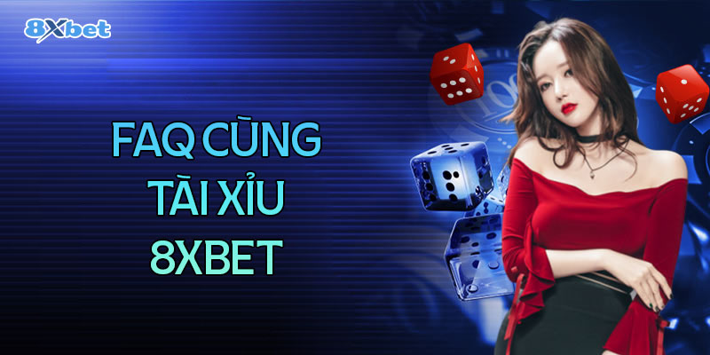 Câu hỏi thường gặp khi chơi tài xỉu 8XBet