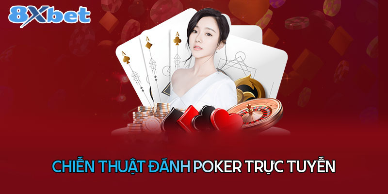 Chiến thuật đánh Poker trực tuyến hiệu quả nhất