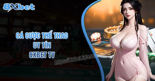 8XBet TV , Cá cược thể thao đáng tin cậy với tốc độ tải trang nhanh