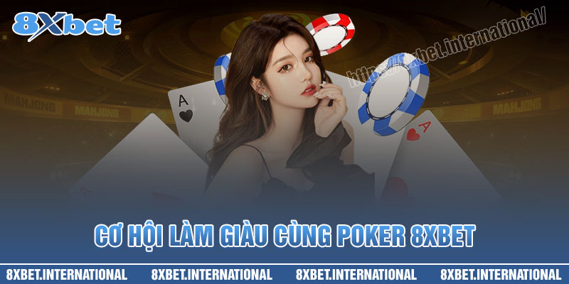 Cơ hội làm giàu cùng Poker 8XBet