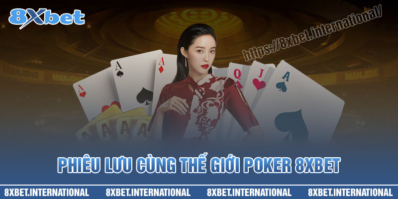 Phiêu lưu cùng thế giới Poker 8XBet sôi động